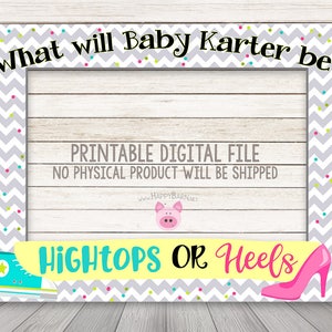 May include: A printable photo booth prop with a gray chevron pattern and colorful confetti. The text "What will Baby Karter be?" is at the top of the frame. The bottom of the frame has the text "HIGHTOPS OR Heels" with a blue high top shoe on the left and a pink high heel shoe on the right.