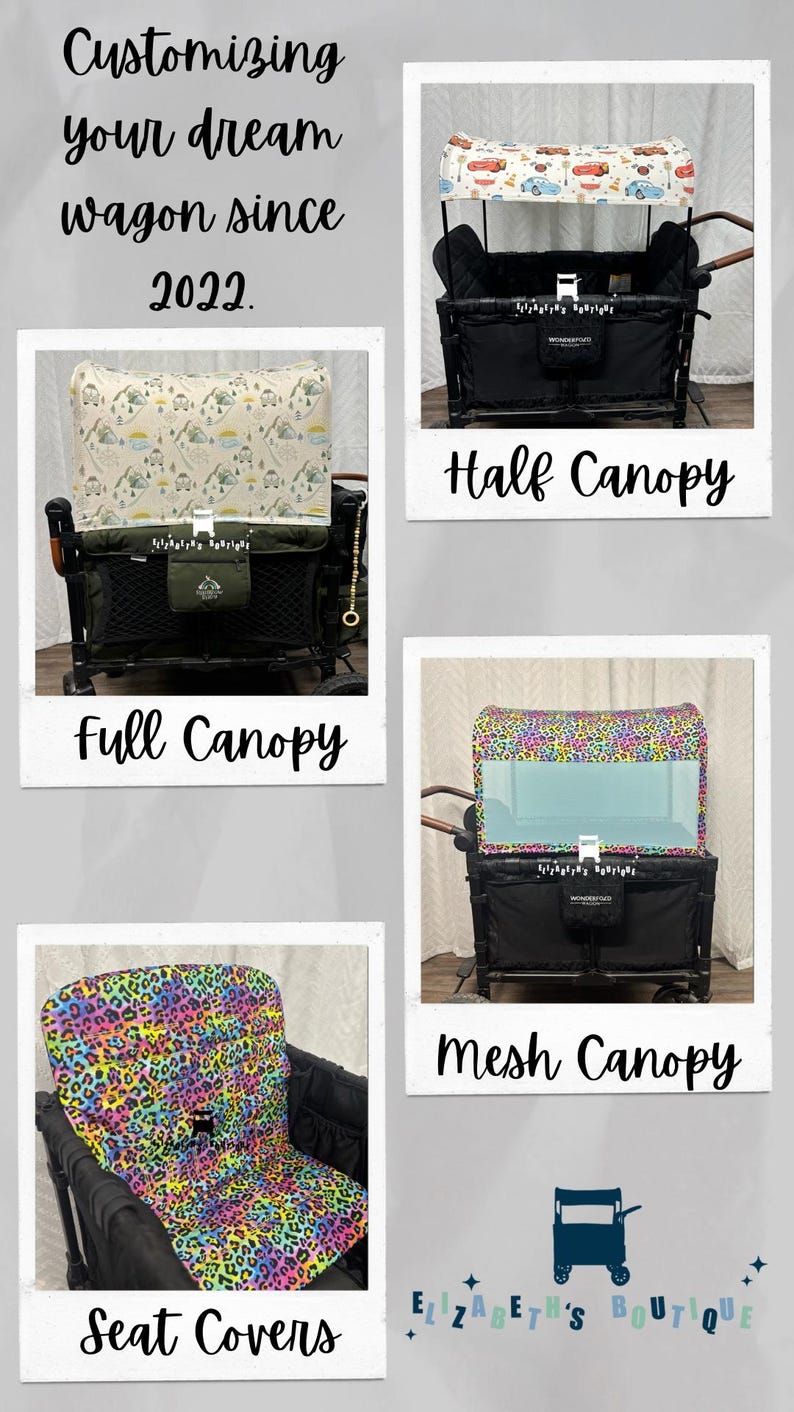 May include: A collage of images showcasing different wagon accessories, including full and half canopies, mesh canopies, and seat covers. The wagon accessories are in various colors and patterns, including a leopard print, a camping themed print, and a car themed print. The text "Customizing your dream wagon since 2022." is at the top of the image. The text "Elizabeth's Boutique" is at the bottom of the image.