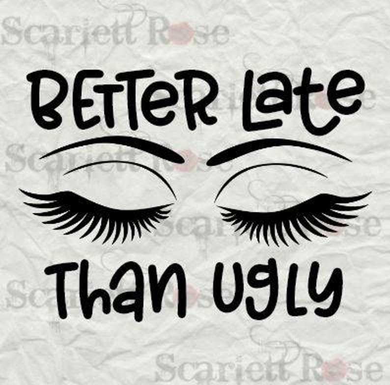 Download Better Late Than Ugly Svg Cutting File Clipart In Svg Jpeg ...