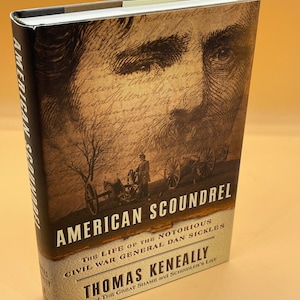 History Civil War Books American Scoundrel the Life of the Notorious Civil War General Dan Sickles by Thomas Keneally  First Edition Books