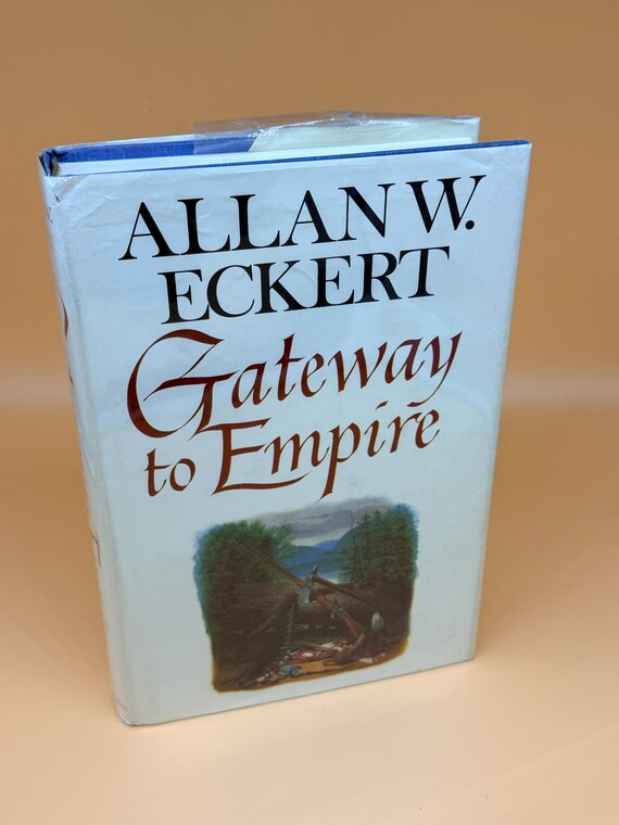 Gateway to Empire by Allan Eckert First Edition Second Printing Little Brown 1983 Narrative historical fiction series