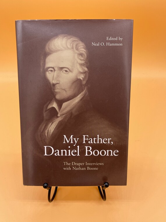 My Father, Daniel Boone the Draper Interviews Wirth Nathan Boone Edited by Neal O. Hammon 1999 University Press of Kentucky
