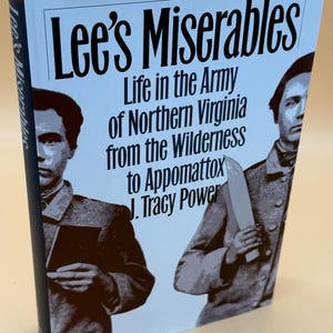 Lee&#39;s Miserables Life in the Army of Northern Virginia from the Wilderness to Appomattox by J. Tracy Power 1998 University of N.C. Press
