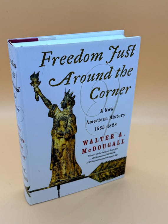 Freedom Just Around The Corner A New American History 1585-1828 by Walter A. McDougall 2004 Harper Collins History books