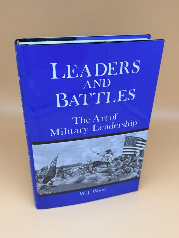 Leaders and Battles The Art of Military Leadership by W.J. Wood 1990 Presidio Press Military history books