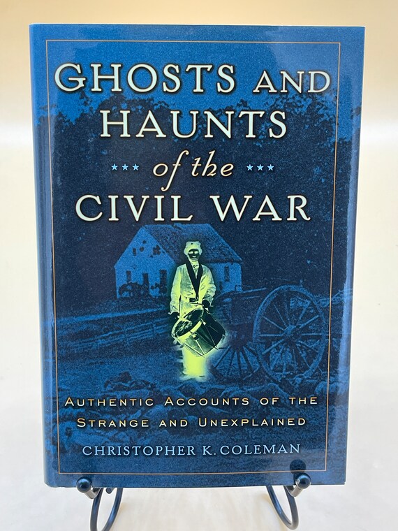 Civil War Books Ghosts and Haunts of the Civil War Authentic Accounts of Strange and Unexplained by Christoper K. Coleman Ghost Stories