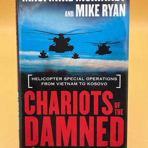 Chariots of the Damned Helicopter Special Operations from Vietnam to Kosovo by Maj. Mike McKinney Mike Ryan 2001 Thomas Dunne Publishing