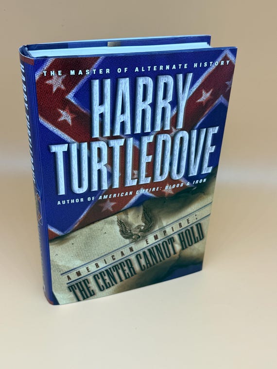 American Empire The Center Cannot Hold by Harry Turtledove First Edition 2002 Ballantine Books Alternate historical fiction