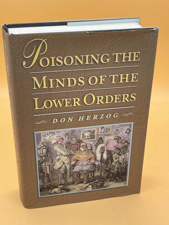 Poisoning the Minds of the Lower Orders  by Don Herzog 1998 Princeton University Press Social Science Book Gifts Sociology Political books