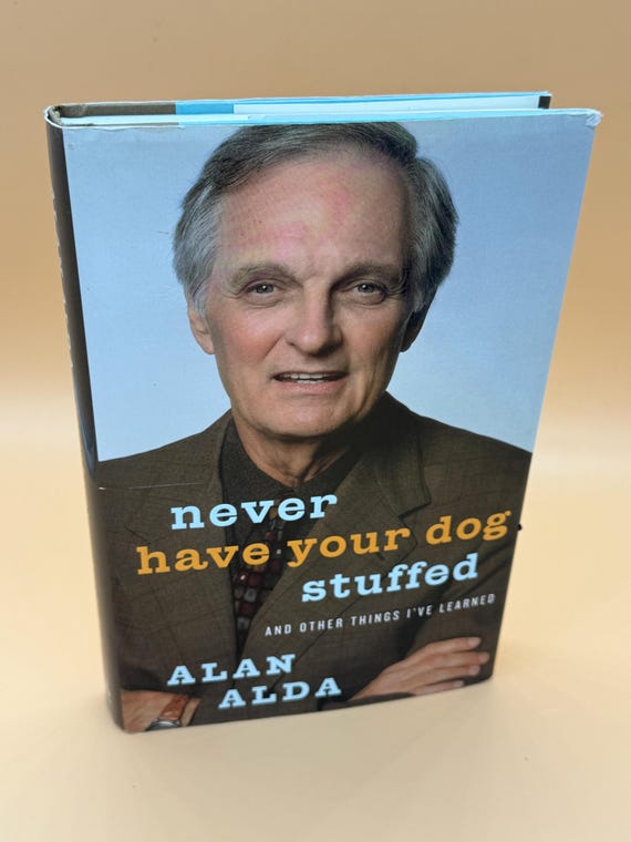Never Have Your Dog Stuffed and Other Things I've Learned by Alan Alda 2005 Random House Memoirs
