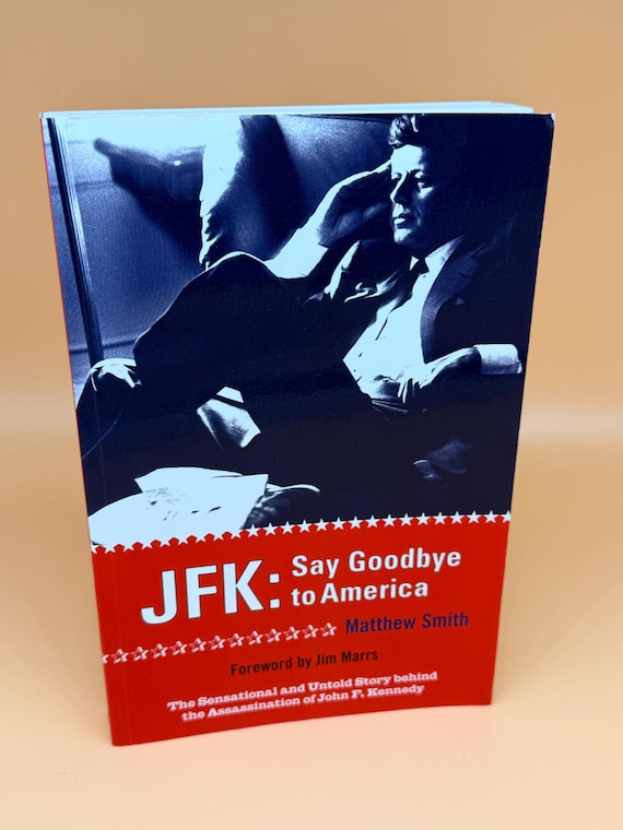 JFK Say Goodbye to America by Matthew Smith 2001 Mainstream Pub. History books John Kennedy history books