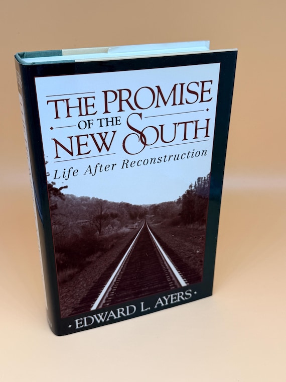 The Promise of the New South Life After Reconstruction by Edward L. Ayers 1992 Oxford Univ Press Civil War history books Confederate history