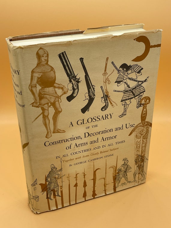 A Glossary of the Construction, Decoration and Use of Arms, Armor All Countries & In All Times  George Cameron Stone 1961 Jack Brussel Pub.