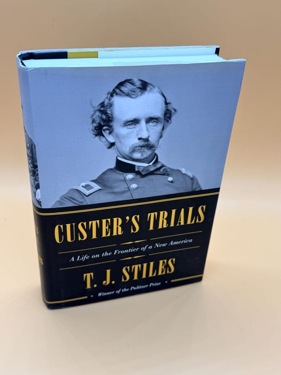 Custer's Trials A Life on the Frontier of a New America by Pulitzer Prize winning author T.J. Stiles History books