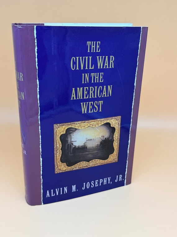 The Civil War in the American West by Alvin M. Josephy Jr. 1991 Knopf Publishing Civil War history books Military history