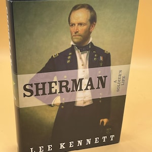 Sherman A Soldiers Life by Lee Kennett 2001 Harper Collins Publishing Civil War Books Civil War Biographies William Tecumseh Sherman bio