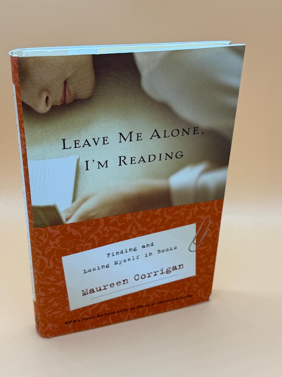 Leave Me Alone I'm Reading Finding and Losing Myself in Books by Maureen Corrigan 2005 Random House Publishing Gifts for Readers