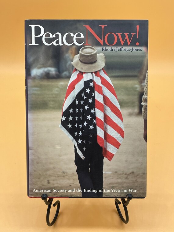 Peace Now ! American Society and the Ending of the Vietnam War by Rhodri Jefferys Jones 1999 Yale University Press Vietnam War history book