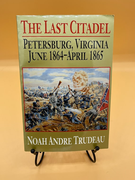 Civil War Books The Last Citadel Petersburg Virginia June 1864-April 1865 by Noah Andre Trudeau  Military History Books for Readers