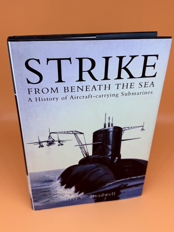 Strike From Beneath the Sea A History of Aircraft-Carrying Submarines by Terry C. Treadwell 1999 Tempus Books Rare Military history  books