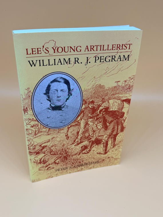 Lee's Young Artillerist William R.J. Pegram by Peter S. Carmichael AUTHOR INSCRIBED 1998 University Press of VA. Civil War history books
