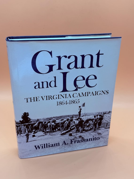 Grant and Lee The Virginia Campaigns 1864-1865 by William A. Frassanito 1983 Scribners Publishing Civil War history books