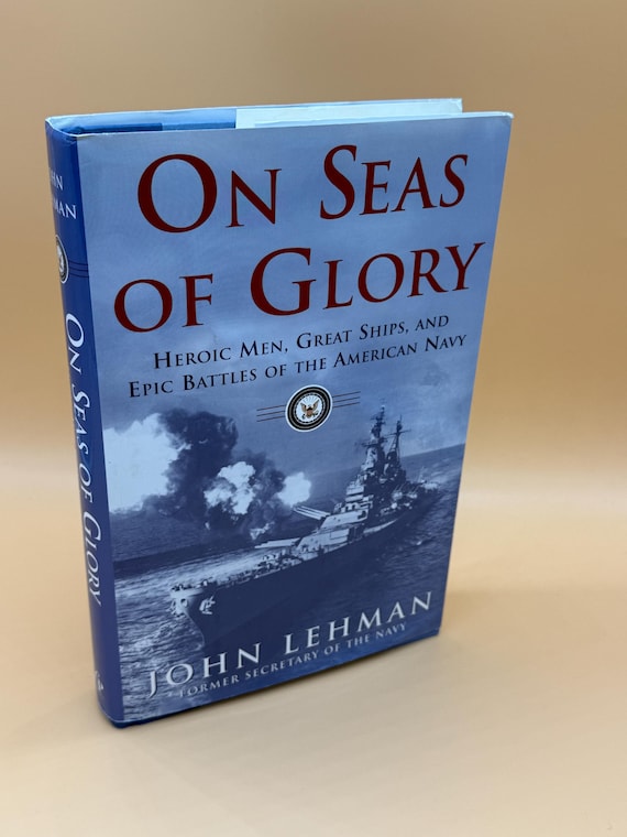 On Seas of Glory Heroic Men, Great Ships, and Epic Battles of The American Navy by John Lehman 2001 Free Press History books Naval History