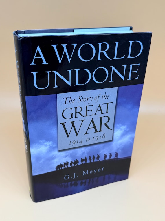 A World Undone The Story of the Great War 1914-1918 by G.J. Meyer 2006 Delacorte Press  Military history books