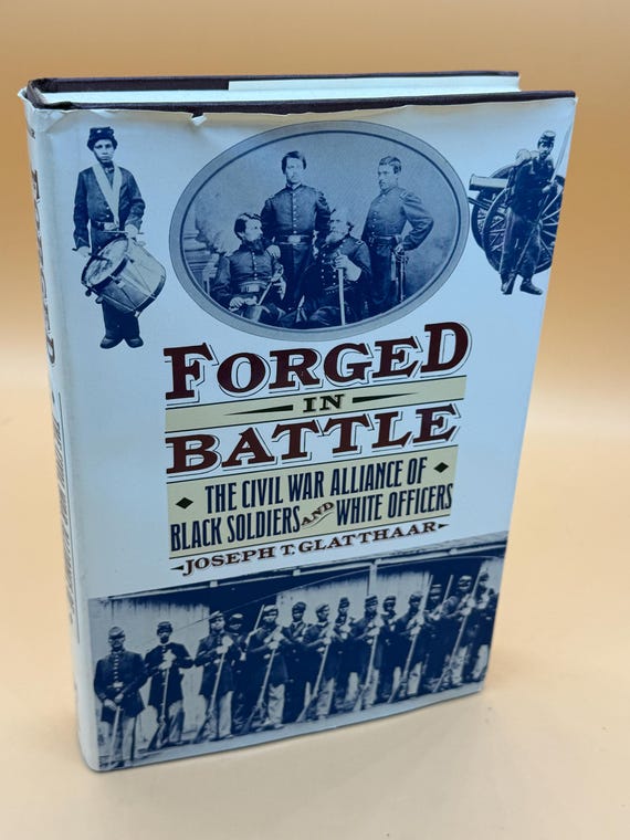 Forged in Battle The Civil War Alliance of Black Soldiers and White Officers by Joseph T. Glattharr 1990 Free Press Books Civil War History