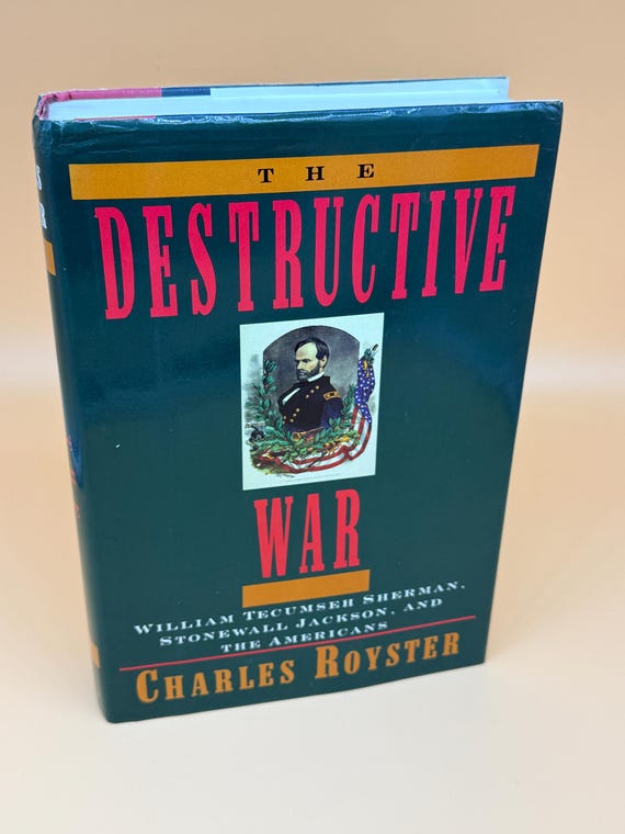 The Destructive War William T. Sherman, Stonewall Jackson, and The Americans by Charles Royster 1991 Knopf Publishing Civil War history book