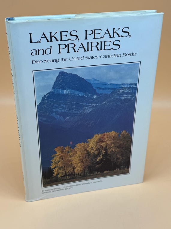 Lakes Peaks and Prairies Discovering the United States Canadian Border 1984 National Geographic Society Travel Books Nature Wilderness books