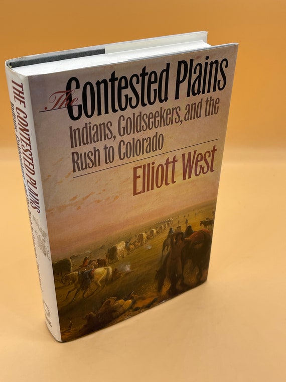 Native American History Books Contested Plains Indians Goldseekers and the Rush to Colorado by Elliott West  Old West History Readers Gift