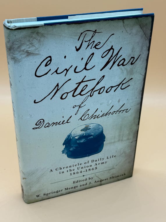 The Civil War Notebook of Daniel Chisholm A Chronicle of Daily Life in the Union Army 1989 Orion Books Civil War history books