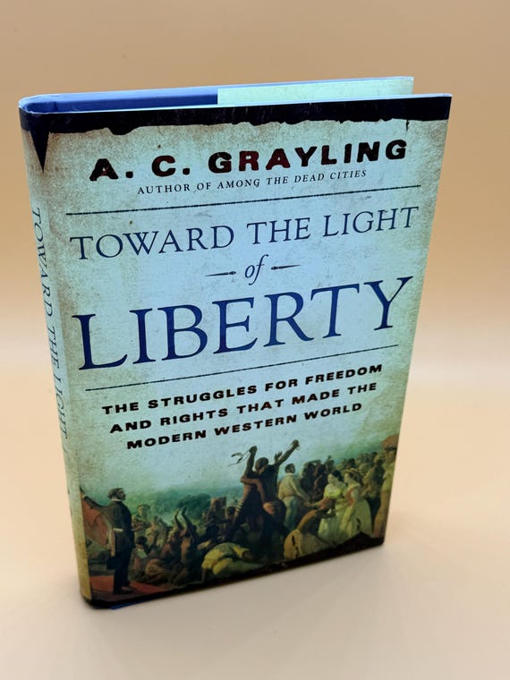 Toward the Light of Liberty The Struggle for Freedom and Rights That Made the Modern Western World by A.C. Grayling 2006 History books