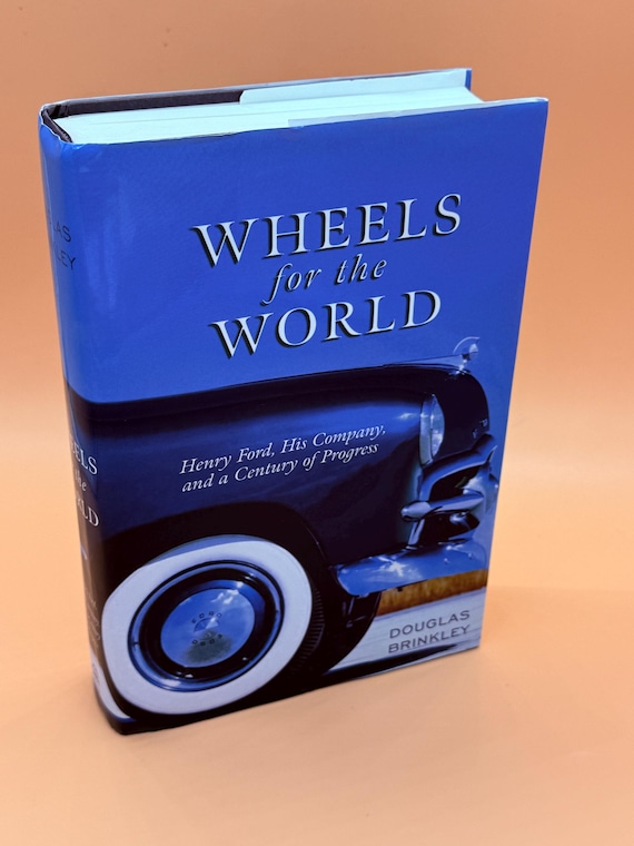 Wheels for The World Henry Ford, His Company, and a Century of Progress by Douglas Brinkley 2003 Viking Press Automobile history books