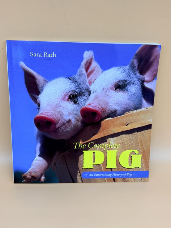 The Complete Pig An Entertaining History of Pigs by Sara Rath 2000 Voyageur Press Fram Animal books