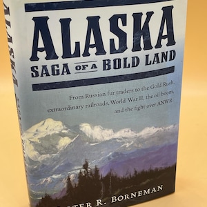 Alaska Saga of a Bold Land by Walter R. Borneman 2003 Harper Collins Publishing Alaska Book Gifts Alaskan history books American History