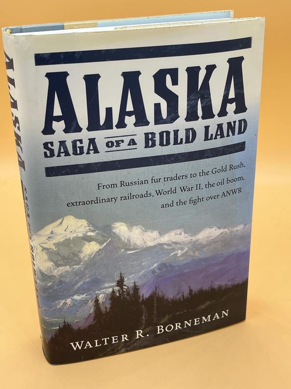 Alaska Saga of a Bold Land by Walter R. Borneman 2003 Harper Collins Publishing Alaska Book Gifts Alaskan history books American History