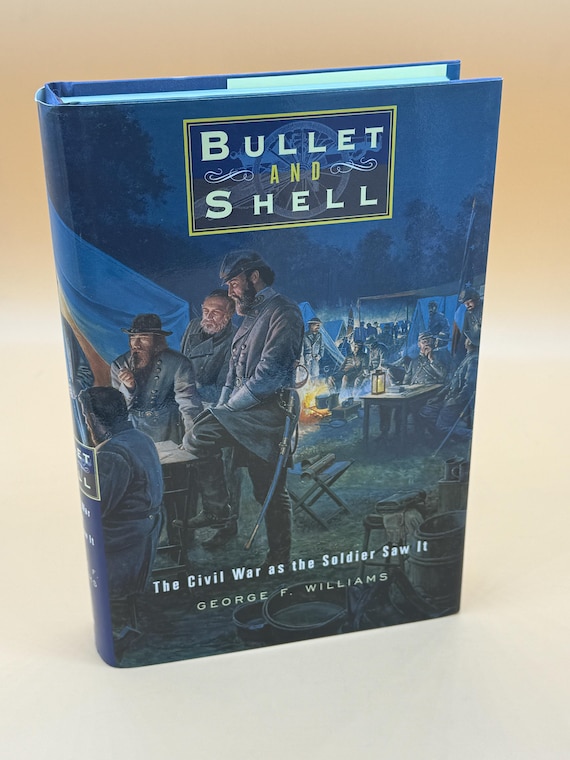 Bullet & Shell The Civil War as the Soldier Saw It by George F. Williams 2000 Smithmark Publishing Civil War history books