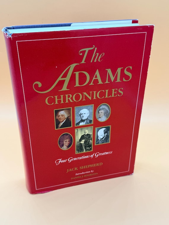 The Adams Chronicles Four Generations of Greatness by Jack Shepherd 1975 Little Brown Publishing History books