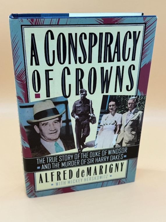 A Conspiracy of Crowns The True Story of the Duke of Windsor and Murder of Sir Harry Oakes by Alfred de Marigny True Crime history books