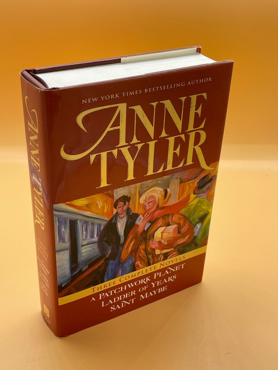 Modern Fiction Three Complete Novels by Anne Tyler A Patchwork Planet Ladder of Years Saint Maybe  2001 Bright Sky Press Fiction Books