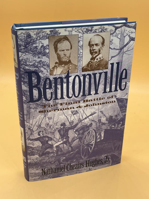 Bentonville The Final Battle of Sherman and Johnston by Nathaniel Cheairs Hughes Jr 1996 Univ of North Caroline Press Civil War history book