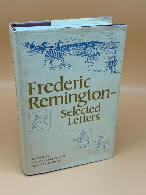 Frederic Remington Selected Letters Editors Allen P. Splete and Marilyn D. Splete 1988 Abbeville Press History Books Old West Chronicles