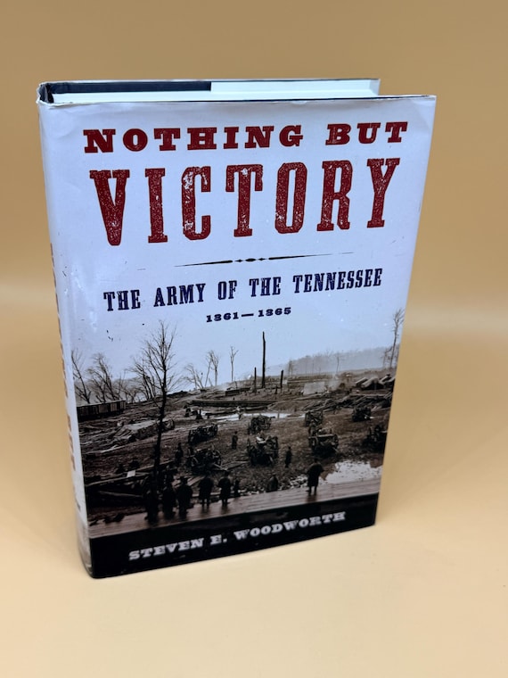 Nothing But Victory The Army of The Tennessee by Steven E. Woodworth 2005 Knopf Publishing Civil War history books