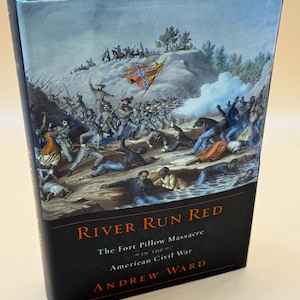River Run Red The Fort Pillow Massacre in the American Civil War by Andrew Ward Civil War history book gifts Military  Civil War Battles