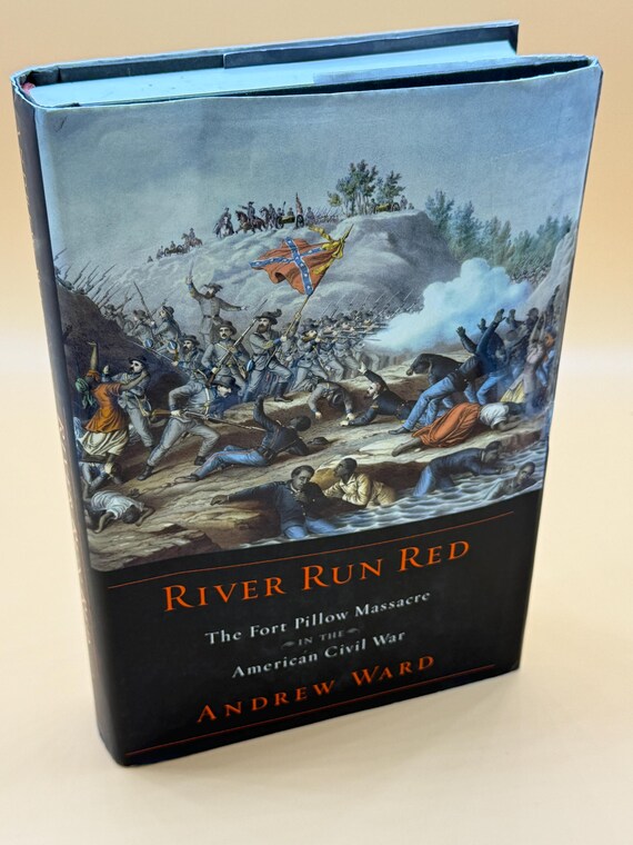 River Run Red The Fort Pillow Massacre in the American Civil War by Andrew Ward Civil War history book gifts Military  Civil War Battles