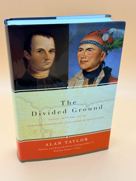 The Divided Ground Indians, Settlers and the Northern Borderland of the American Revolution by Alan Taylor 2006 Knopf history books