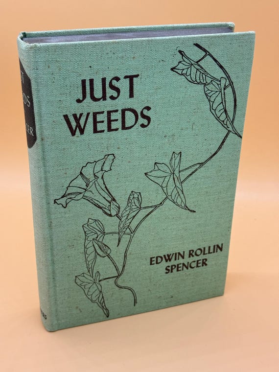 Just Weeds by Edwin Rollin Spencer 1940 Scribners Publishing Nature book gifts Gardening books