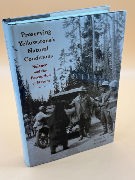 Preserving Yellowstone's Natural Conditions Science and the Perception of Nature by James Pritchard 1999 Iniv. of Nebraska Press Nature book